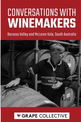 Conversations with winemakers: Barossa Valley and McLaren Vale, South Australia