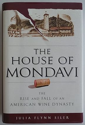 House of Mondavi: The Rise and Fall of an American Wine Dynasty, The