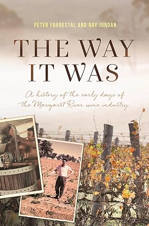 The Way it Was: A History of the Early Days of the Margaret River Wine Industry