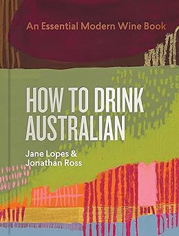 How to Drink Australian: An Essential Modern Wine Book