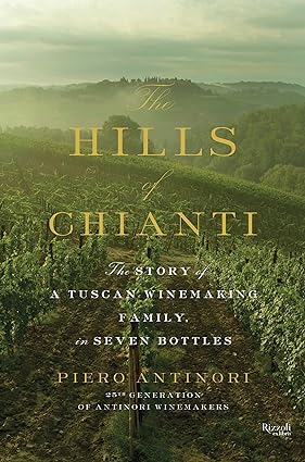 Hills of Chianti : The Story of a Tuscan Winemaking Family, in Seven Bottles